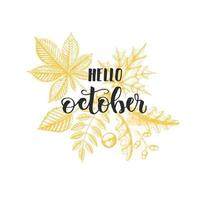 Frase de caligrafía de letras de otoño - hola octubre. hojas dibujadas a mano vector