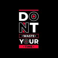 Dont waste your time modern typography quotes t shirt design vector