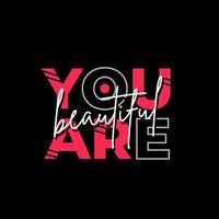 You are beautiful modern typography quotes t shirt design vector