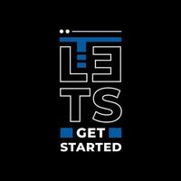 Lets get started modern typography quotes t shirt design vector