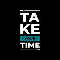 Take your time modern typography quotes t shirt design vector