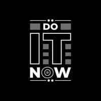 Do it now modern typography quotes black t shirt design vector