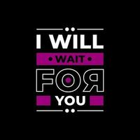 I will wait for you modern typography quotes black t shirt design vector