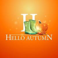 Hello autumn, orange postcard with rubber boots and pumpkin vector