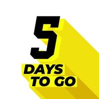 Five day to go with long shadow on white background. vector