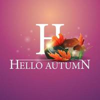 Hello autumn, orange postcard with mushrooms and autumn leaves vector