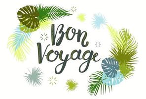 Lettering with text Bon Voyage with tropical leaves. Summer theme. vector