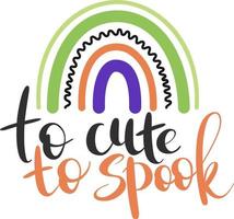 To cute To spook - Halloween children quote with cute rainbow. vector