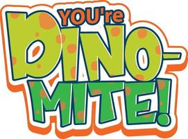 You're Dino Mite Font Banner on white background vector