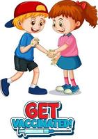 Two kids do not keep social distance with Get Vaccinated font vector