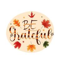 Be grateful. Happy Thanksgiving Holiday Background vector