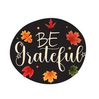 Be grateful. Happy Thanksgiving Holiday Background vector