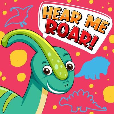 Cute dinosaur character with font design for word Hear Me Roar
