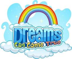 Dreams Can Come True text design with rainbow and cloud vector