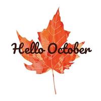 text - Hello October. Bright orange red watercolor maple leaf vector