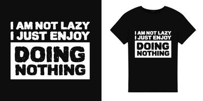 T shirt illustration with I am not lazy just doing nothing typography vector