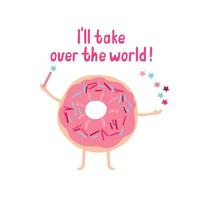 I'll take over the world, lettering with cute donut and magic wand. vector