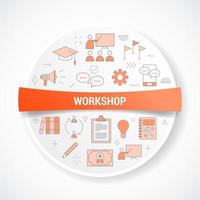 workshop with icon concept with round or circle shape vector