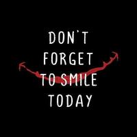 Motivation quote of don't forget to smile today. vector
