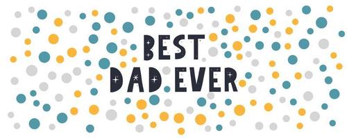 Vector hand written quote best Dad ever . Father's day card