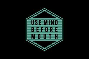 Use mind before mouth,t-shirt merchandise mockup typography vector