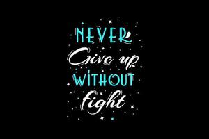 Never give up without fight,tshirt vector