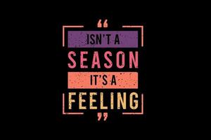 Is n't a season it's a feeling, retro vintage design vector