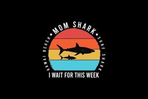 Mom shark i wait for this week, silhouette retro vintage style vector