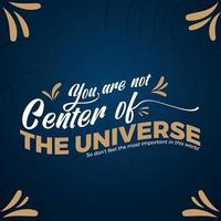 you are not the center of the universe banner typography vector
