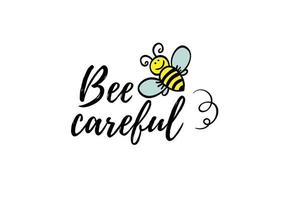 Bee careful phrase with doodle bee on white background. Lettering poster, card design or t-shirt, textile print. Inspiring motivation quote placard. vector