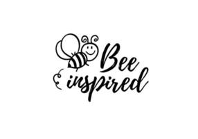 Bee inspired phrase with doodle bee on white background. Lettering poster, card design or t-shirt, textile print. Inspiring motivation quote placard. vector