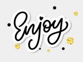 Enjoy slogan inscription. Greeting card with calligraphy. Hand drawn lettering design. Photo overlay. Typography for banner, poster or apparel design. Isolated vector element.