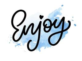 Enjoy slogan inscription. Greeting card with calligraphy. Hand drawn lettering design. Photo overlay. Typography for banner, poster or apparel design. Isolated vector element.