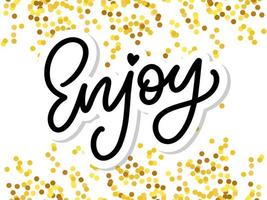 Enjoy slogan inscription. Greeting card with calligraphy. Hand drawn lettering design. Photo overlay. Typography for banner, poster or apparel design. Isolated vector element.