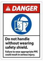 Danger Sign Do Not Handle Without Wearing Safety Shield, Failure To Wear Appropriate PPE Could Result In Serious Injury vector