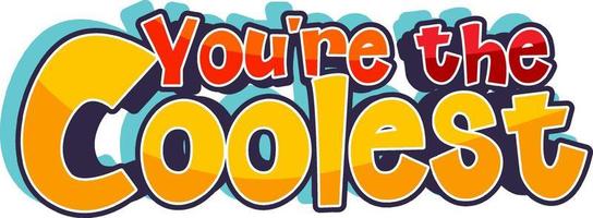 You are the coolest font cartoon text vector