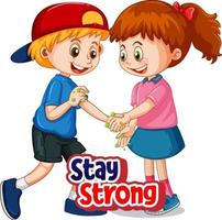 Two kids cartoon character do not keep social distance with Stay Strong font isolated on white background vector