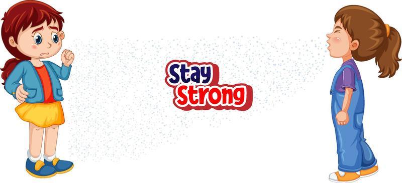 Stay Strong font design with a girl looking at her friend sneezing on white background