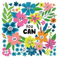 You can. Vector illustration with hand drawn lettering and flowers.