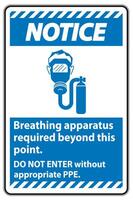 Notice Sign Breathing Apparatus Required Beyond This Point, Do Not Enter Without Appropriate PPE vector