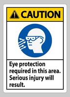 Caution Sign Eye Protection Required In This Area, Serious Injury Will Result vector