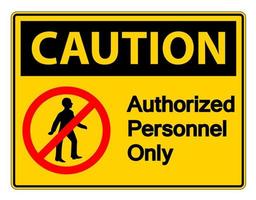 Caution Authorized Personnel Only Symbol Sign On white Background vector