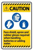 Caution Sign Face Shield, Apron And Rubber Gloves Required When Handling Batteries or Adding Water With PPE Symbols vector