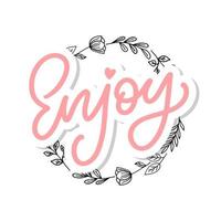 Enjoy slogan inscription. Greeting card with calligraphy. Hand drawn lettering design. Photo overlay. Typography for banner, poster or apparel design. Isolated vector element.