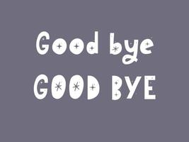 Good bye text. Continuous one line drawing. Vector illustration sketch handwriting isolated on white background. Word phrase minimalist for banner, poster, and card.