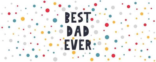 Vector hand written quote best Dad ever . Father's day card, poster design. Apparel print.
