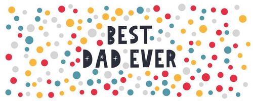 Vector hand written quote best Dad ever . Father's day card, poster design. Apparel print.