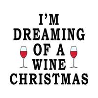 navidad, estoy soñando con vino estampado de camiseta de tipografía navideña vector gratuito