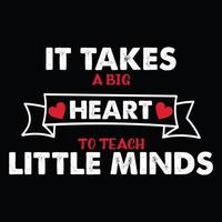 Teacher's day, it takes a big heart to teach little mind  typography T-shirt print Free vector