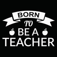 Teacher's day, Born to bea teacher typography T-shirt print Free vector